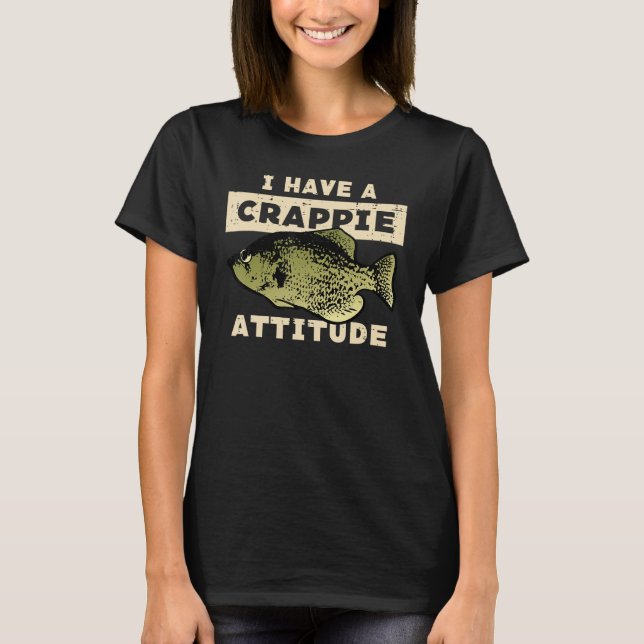 I Have Crappie Attitude Fishing  Fish Men Women Ki T Shirt (Framsida)