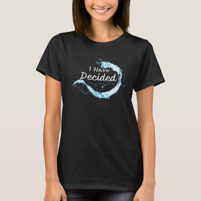 I have Decided Christian Faith Water Baptism Graph T Shirt (Framsida)