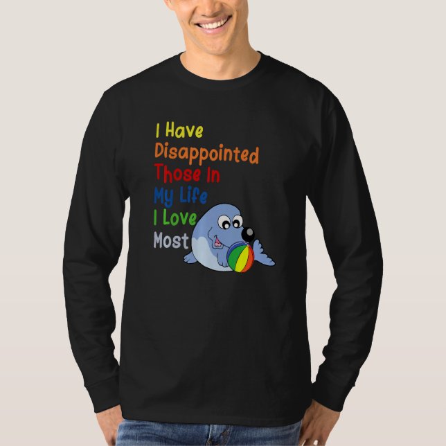 I Have Disappointed Those In My Life I Love Most   T Shirt (Framsida)