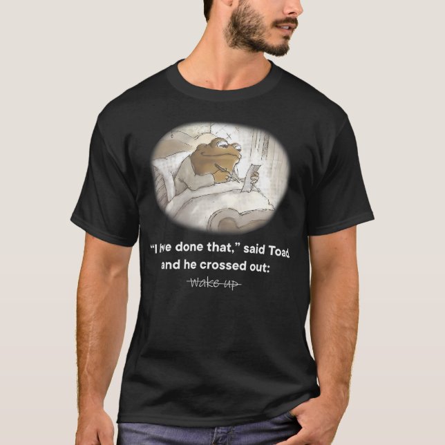 I Have Done That Said Toad And He Crossed Out Wake T Shirt (Framsida)