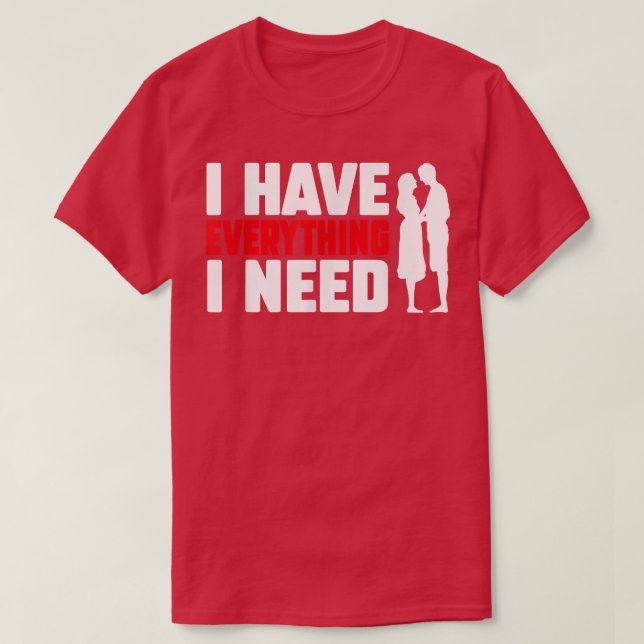 I Have Everything I Need Happy Valentine's Day Cou T Shirt (Design framsida)