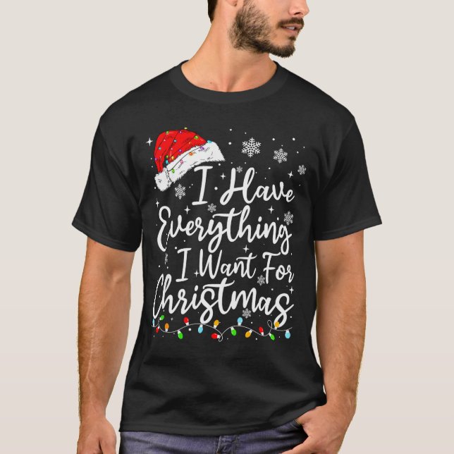 I Have Everything I Want For Christmas Its Me I'm  T Shirt (Framsida)