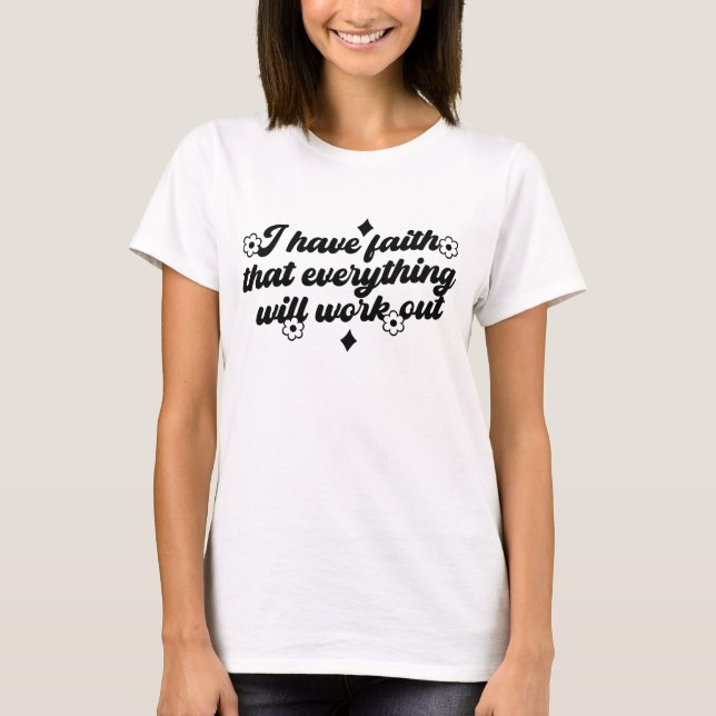 I Have Faith Everything Will Work Tee (Framsida)