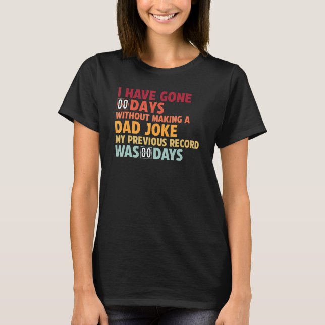 I Have Gone 0 Days Without Making A Dad Joke T Shirt (Framsida)