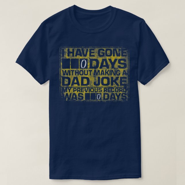 I Have Gone 0 Days Without Making A Dad Joke  T Shirt (Design framsida)