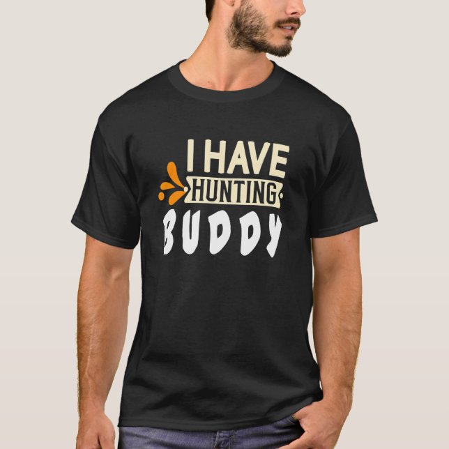 I have hunting buddy  Quote T Shirt (Framsida)