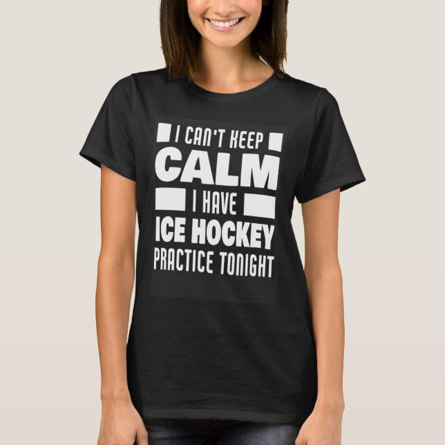 I Have Ice Hockey Practice Saying Ice Hockey Playe T Shirt (Framsida)