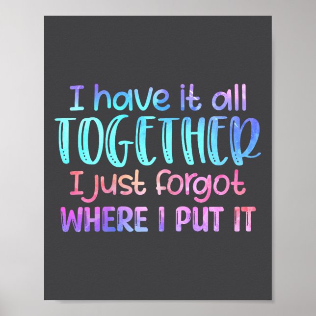 I Have It All Together I Just Forgot Where I Put I Poster (Framsidan)