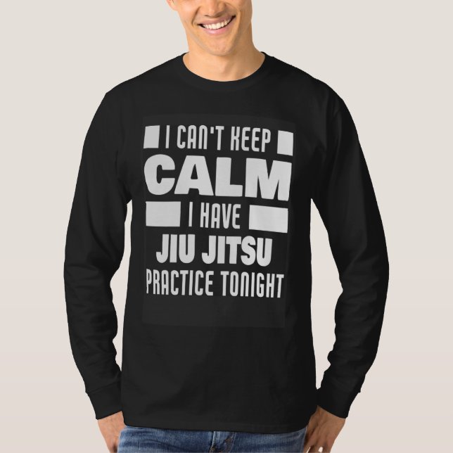 I Have Jiu Jitsu Practice Saying Jiu Jitsu Fighter T Shirt (Framsida)
