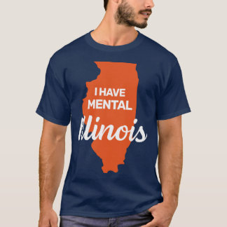 I have mental Illinois funny joke usa state americ T Shirt