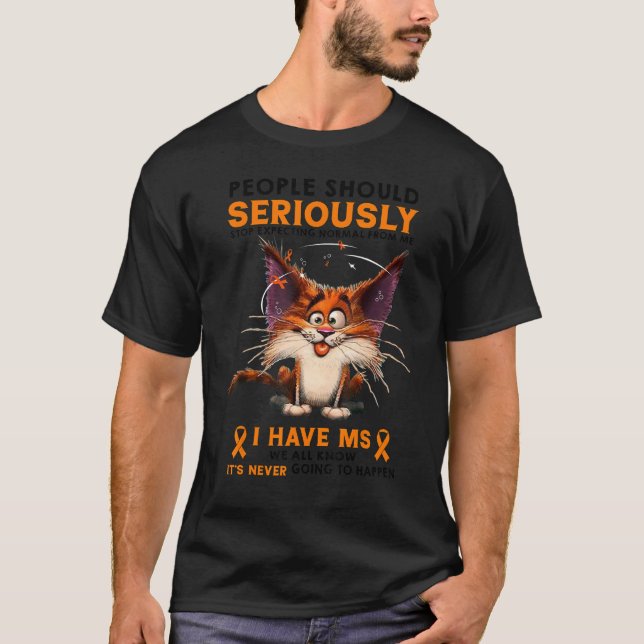 I Have MS Multiple Sclerosis Funny People Should S T Shirt (Framsida)