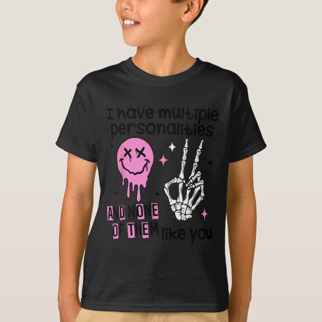I Have Multiple Ities And None Of Them Like You  T Shirt (Framsida)