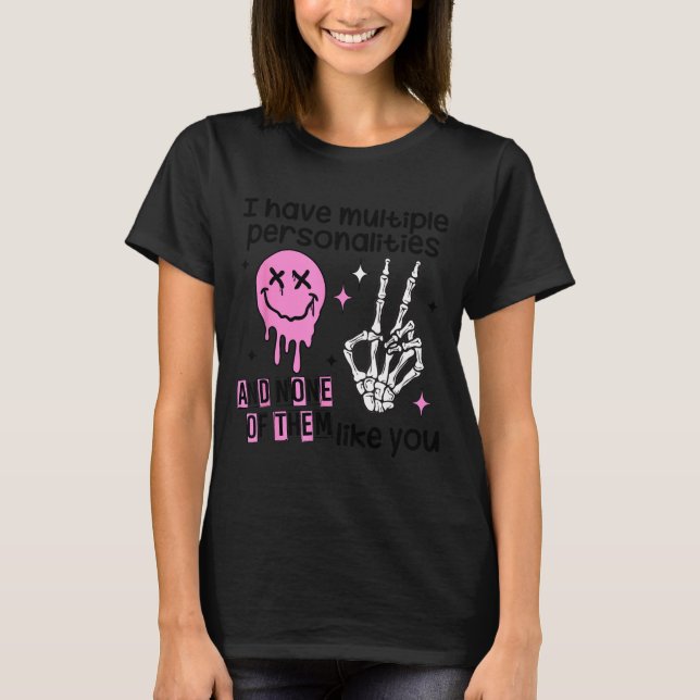 I Have Multiple Ities And None Of Them Like You  T Shirt (Framsida)