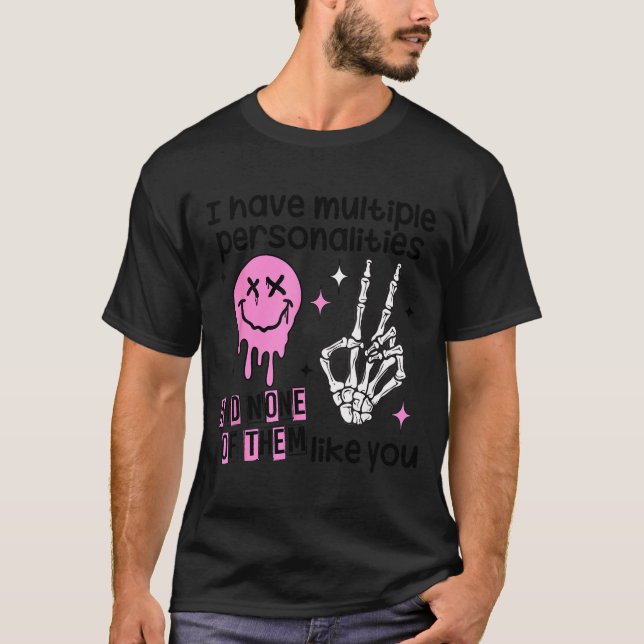 I Have Multiple Ities And None Of Them Like You  T Shirt (Framsida)