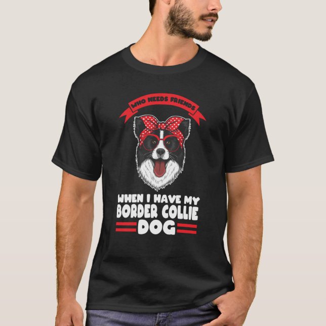I have my Border Collie dog Border Collie T Shirt (Framsida)