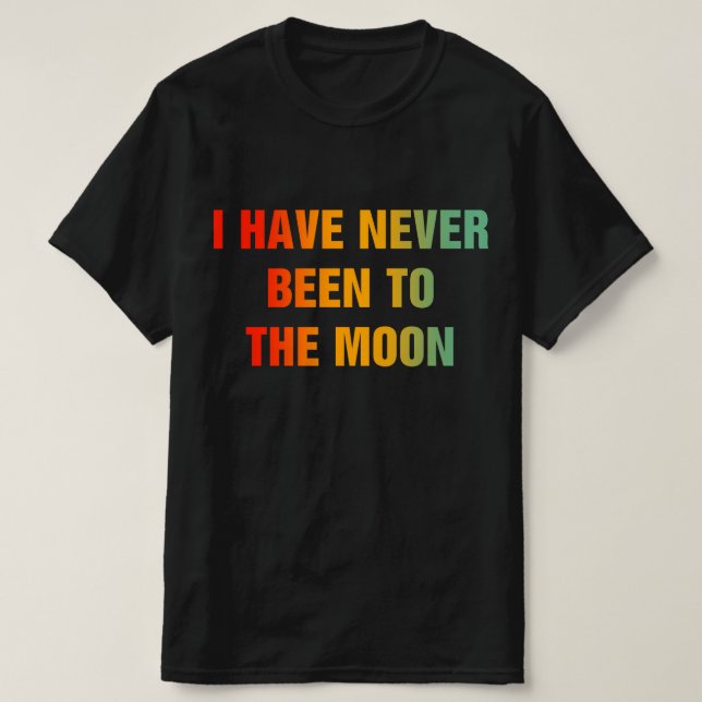 I Have Never Been To The Moon T Shirt (Design framsida)