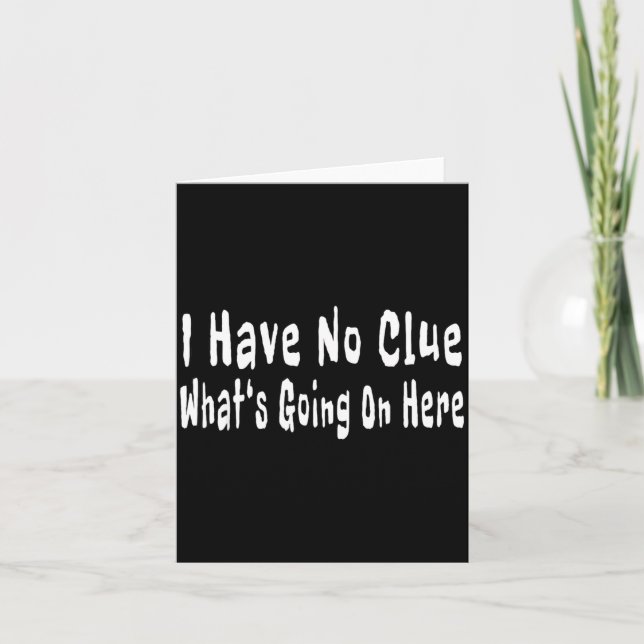 I Have No Clue What's Going On Here Funny Quotes  Kort (Framsida)