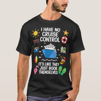 I Have No Control On A Cruise They Book Themselves T Shirt