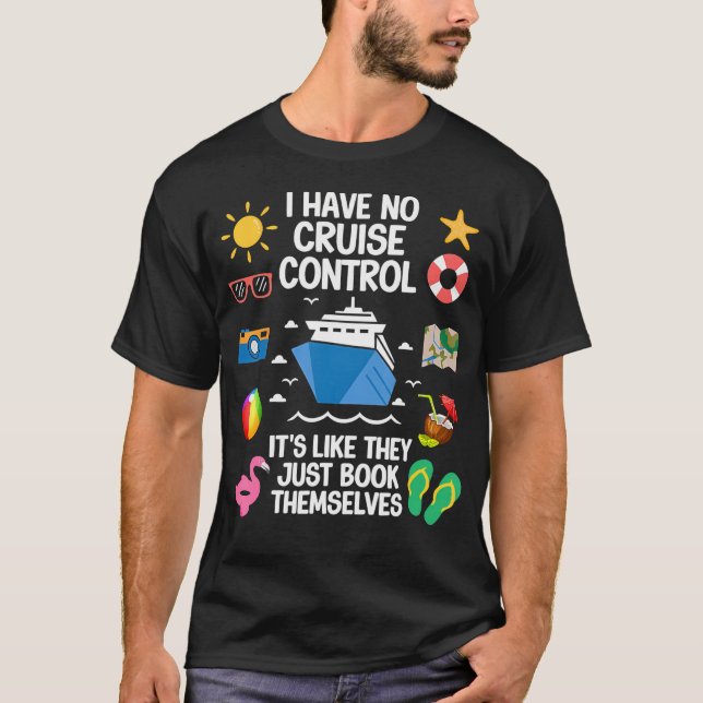 I Have No Control On A Cruise They Book Themselves T Shirt (Framsida)