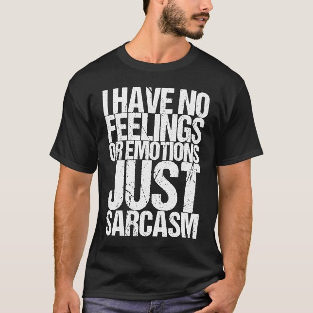 I have no feelings or emotions just sarcasm t shirt (Framsida)