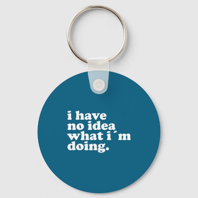 I Have No Idea What I'm Doing Humorous Funny Quote Nyckelring (Framsida)
