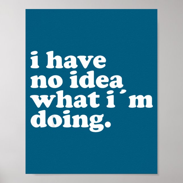 I Have No Idea What I'm Doing Humorous Funny Quote Poster (Framsidan)