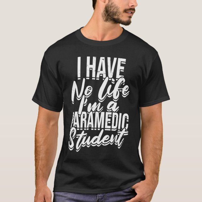 I have no life I'm a paramedic student  First Aid  T Shirt (Framsida)