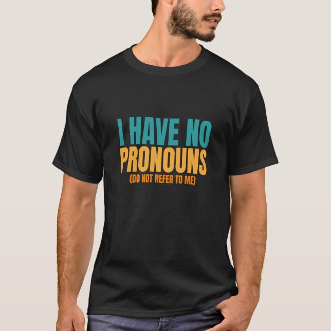 I Have No Pronouns Do Not Refer To Me  1 T Shirt (Framsida)