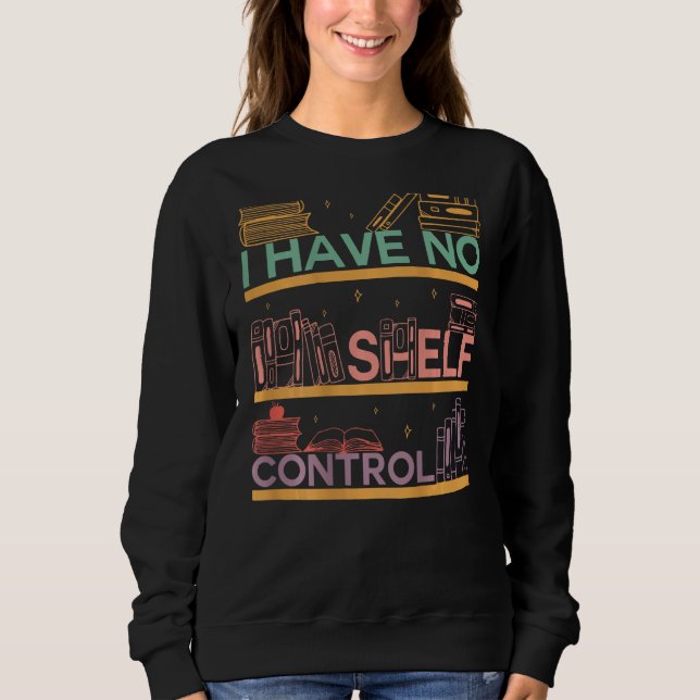 I Have No Shelf Control Abibliophobia Bookworm On  T Shirt (Framsida)