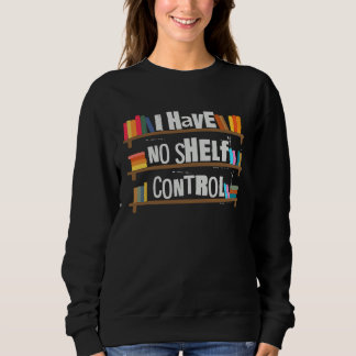 I Have No Shelf Control Book   Bookaholic T Shirt