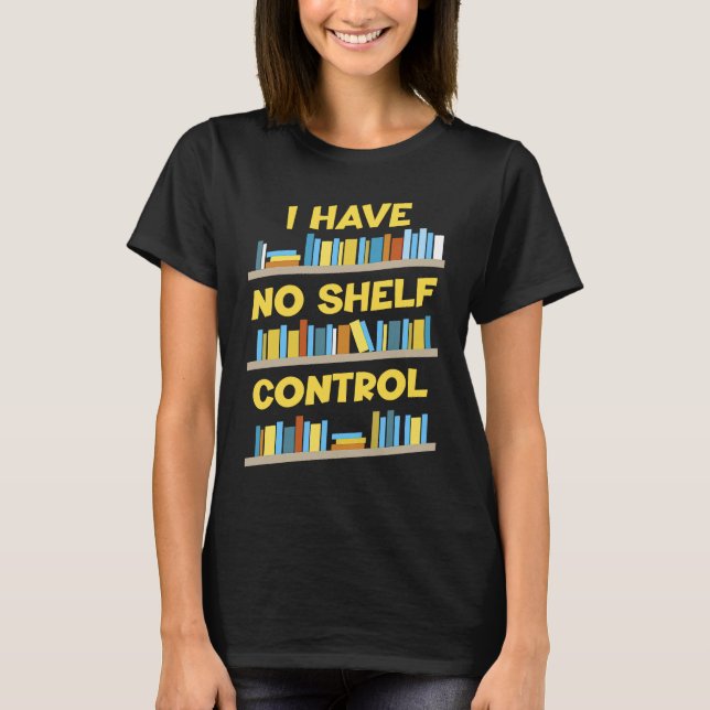I Have No Shelf Control Book   Bookaholic T Shirt (Framsida)
