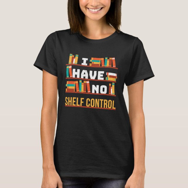I have no shelf control Book Library Pun Drama Vin T Shirt (Framsida)