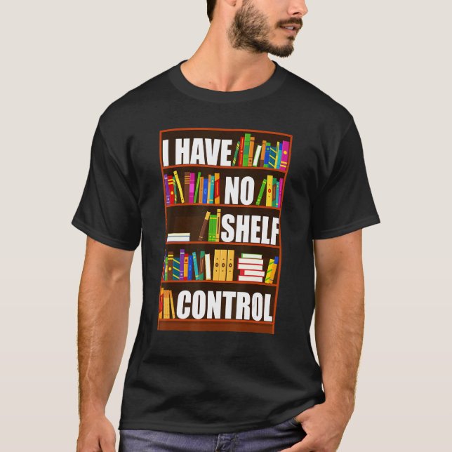 I Have No Shelf Control  Book  Reading Bookworm T Shirt (Framsida)