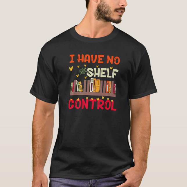 I Have No Shelf Control For Book Readers T Shirt (Framsida)