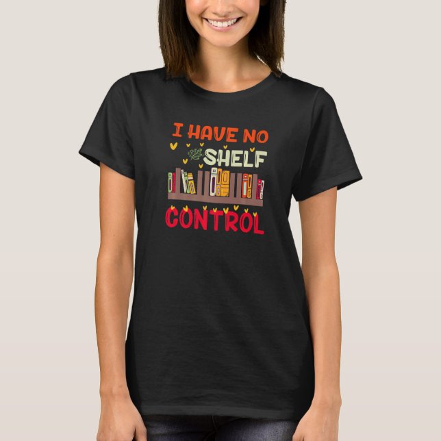 I Have No Shelf Control For Book Readers T Shirt (Framsida)