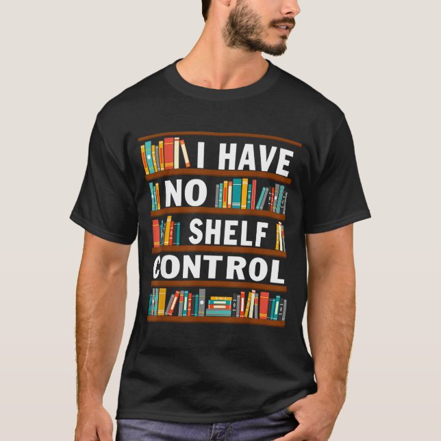 I Have No Shelf Control Funny Library Reading Love T Shirt (Framsida)