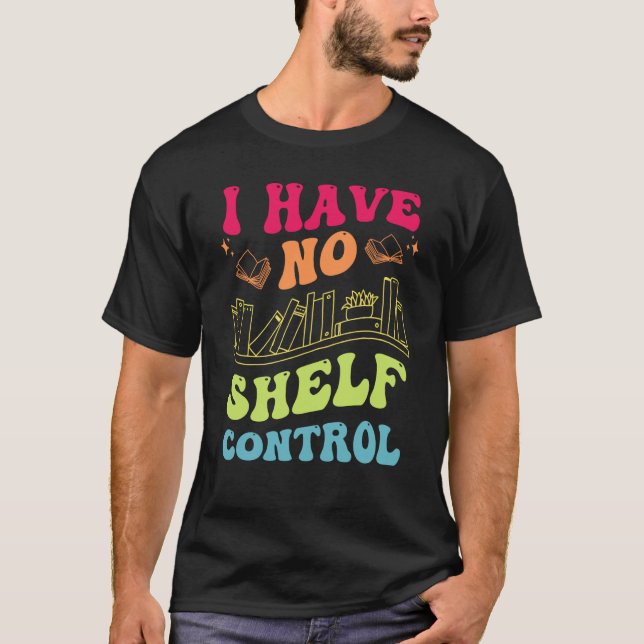 I Have No Shelf Control Groovy Reading Books Reade T Shirt (Framsida)