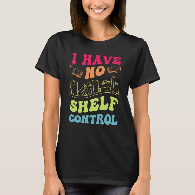 I Have No Shelf Control Groovy Reading Books Reade T Shirt (Framsida)