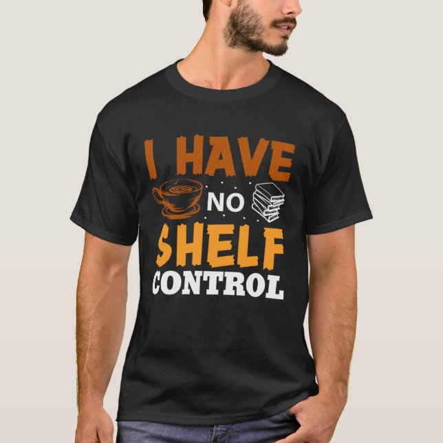I Have No Shelf Control Library Book Nerd   Readin T Shirt (Framsida)