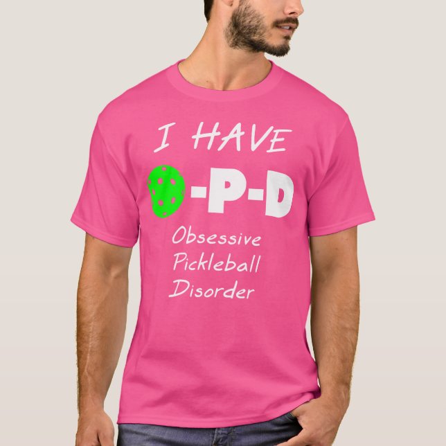 I Have O-P-D Obsessive Pickleball Disorder T Shirt (Framsida)