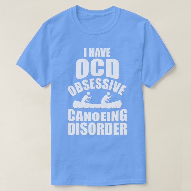 I Have OCD Obsessive Canoeing Disorder T Shirt (Design framsida)