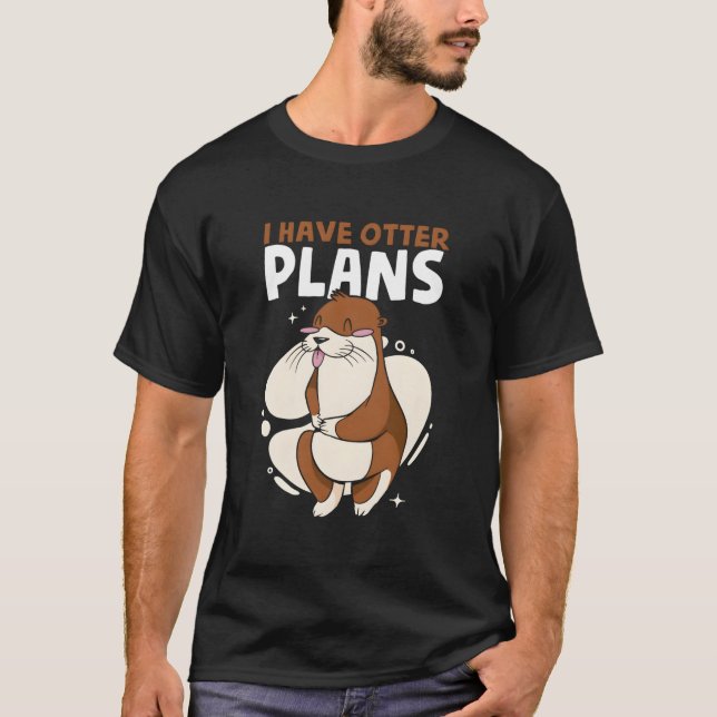 I Have Otter Plans Sea Otter Puns Animal Otter T Shirt (Framsida)