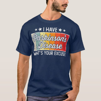 I Have Parkinsons Whats Your Excuse   Disease T Shirt