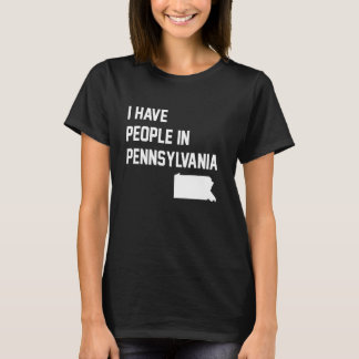 I Have People in Pennsylvania T Shirt