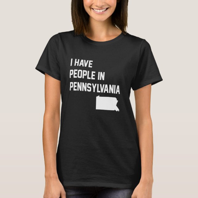 I Have People in Pennsylvania T Shirt (Framsida)