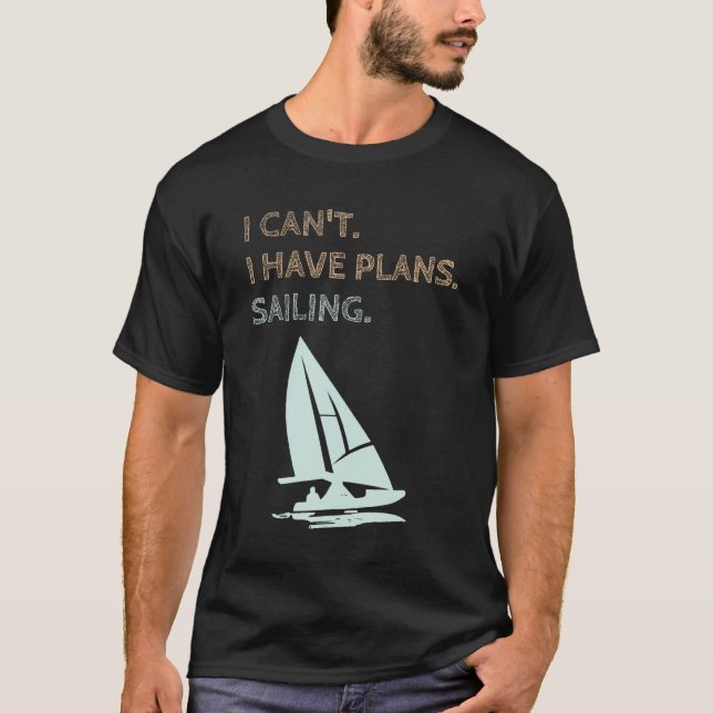 I Have Plans Sailing Boating Yachts Racing Skipper T Shirt (Framsida)