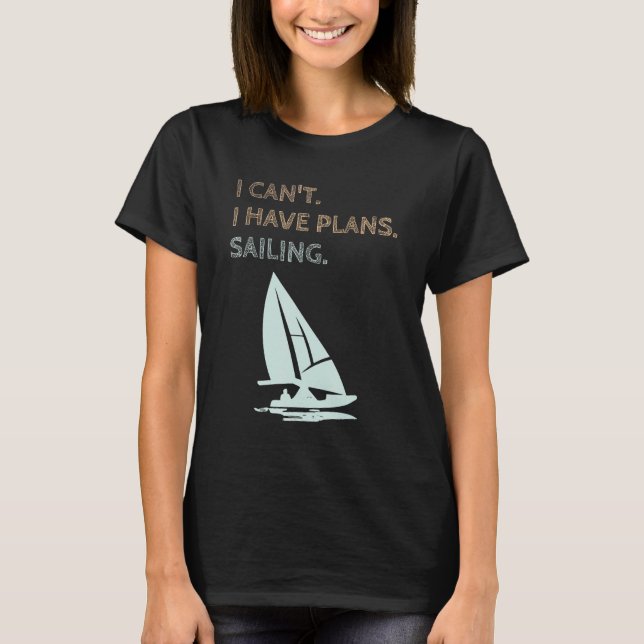 I Have Plans Sailing Boating Yachts Racing Skipper T Shirt (Framsida)