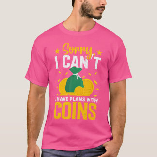 I Have Plans With My Coins Funny Coin Collector T Shirt