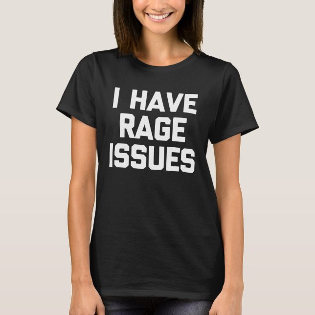 I Have Rage Issues Saying Sarcastic Cute Cool T Shirt (Framsida)