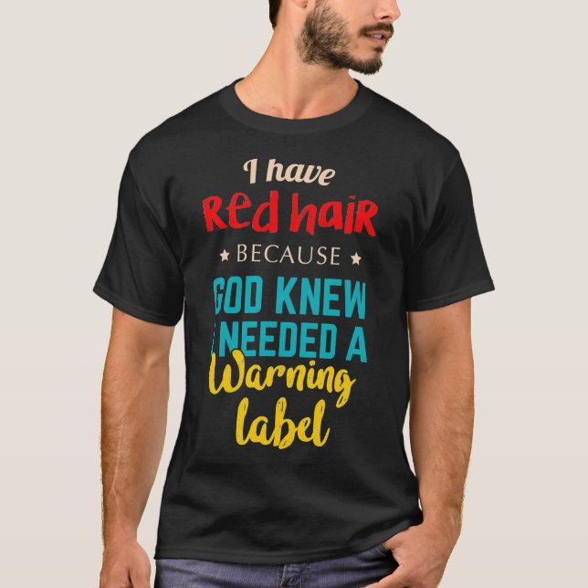 I Have Red Hair Because God Knew Funny Gift for Re T Shirt (Framsida)